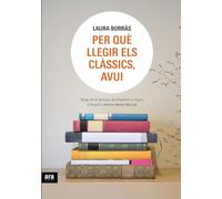 Per Què Llegir Els Clàssics, Avui. Elogi De La Lectura. De Flaubert A Joyce, D'Èsquil A Maria-Mercè Marçal (CATALAN)