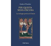 Per questa selva oscura. La teologia poetica di Dante. La gioventute (Vol. 1) (Institutiones. Paradigma medievale)