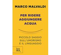 Per ridere aggiungere acqua. Piccolo saggio sull'umorismo e il linguaggio (BUR Best BUR)