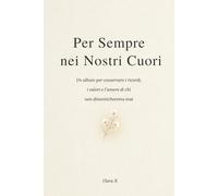 Per Sempre nei Nostri Cuori: Un album per conservare i ricordi, i valori e l'amore di chi non dimenticheremo mai