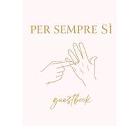 Per Sempre Sì - Libro degli Ospiti Matrimonio - Guestbook e Libro delle Dediche per Invitati: Guest Book per Matrimoni e Wedding con Copertina Rigida, ... cm (Guestbook per Matrimonio: Per Sempre Sì)