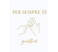 Per Sempre Sì - Libro degli Ospiti Matrimonio - Guestbook e Libro delle Dediche per Invitati: Guest Book per Matrimoni e Wedding con Copertina Rigida, ... cm (Guestbook per Matrimonio: Per Sempre Sì)
