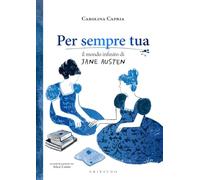 Per sempre tua. Il mondo infinito di Jane Austen (Straordinariamente)