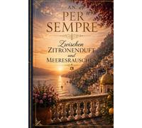 Per Sempre: Zwischen Zitronenduft und Meeresrauschen (Le Famiglie Italiane)