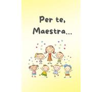 Per te, Maestra…: Un piccolo grande, grazie da custodire nel tempo