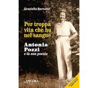 Per troppa vita che ho nel sangue. Antonia Pozzi e la sua poesia (Maestri di frontiera)