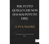 Per tutto quello che non hai mai potuto dire a tua madre: diario di crescita personale | scrittura terapeutica per guarire ferite dell’infanzia | lasciare andare il passato e ritrovare la propria voce