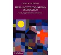Per un costituzionalismo deliberativo. Corti, rappresentanza, democrazia (Democrazie, diritti, costituzioni)