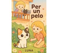 Per un Pelo: La storia vera di una gattina smarrita, raccontata da una bambina di 8 anni