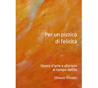 Per un pizzico di felicità: Opere d'arte e aforismi nell'era della AI