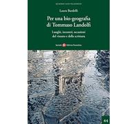 Per una bio-geografia di Tommaso Landolfi. Luoghi, incontri, occasioni del vissuto e della scrittura (Quaderni Aldo Palazzeschi. Nuova serie)
