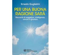 Per una buona ragione sarà. Racconti di saggezza, intelligenza, amore e giustizia (I libri della Nuova Era)