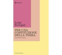 Per una Costituzione della Terra. L'umanità al bivio (Campi del sapere)