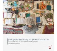 Per una drammaturgia del processo creativo. I tavoli d’artista di Giovanna Brogna Sonnino (I cataloghi)