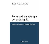 Per una drammaturgia del sabotaggio. Il teatro «necessario» di Rosario Palazzolo (I diamanti)