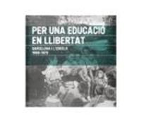 per una educacio en llibertat. barcelona i lescola. 1908-1979