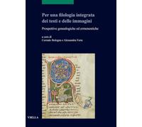 Per una filologia integrata dei testi e delle immagini. Prospettive genealogiche ed ermeneutiche (Scritture e libri del Medioevo)