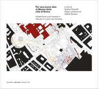 Per una nuova idea di Museo della città di Roma. Infrastrutture e poli museali in rete per un nuovo city-branding (Diap print/Progetti)