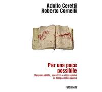 Per una pace possibile. Responsabilità, giustizia e riparazione al tempo delle guerre (Idee+)