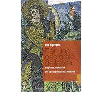 Per una pastorale della vita: proposte applicative. Dal concepimento alla maturità (Amore umano)
