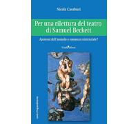 Per una rilettura del teatro di Samuel Beckett. Apoteosi dell'assurdo o romanzo esistenziale? (Lente d'ingrandimento)