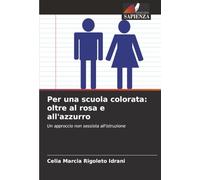 Per una scuola colorata: oltre al rosa e all'azzurro: Un approccio non sessista all'istruzione