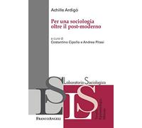 Per una sociologia oltre il post-moderno (Laboratorio sociologico)