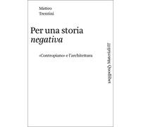 Per una storia negativa. «Contropiano» e l'architettura (Materiali IT)