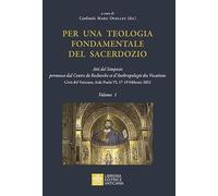 Per una teologia fondamentale del sacerdozio. Atti del Simposio promosso dal Centre de Recherche et d'Anthropologie des Vocations Città del Vaticano, Aula Paolo VI, 17-19 febbraio 2022 (Vol. 1)