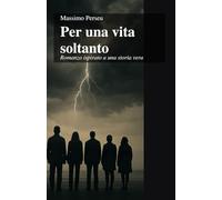 PER UNA VITA SOLTANTO: e per una vita soltanto diedero la loro