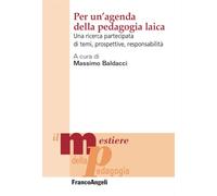 Per un'agenda della pedagogia laica. Una ricerca partecipata di temi, prospettive, responsabilità (Il mestiere della pedagogia.Studi e appr.)