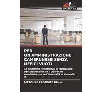 PER UN'AMMINISTRAZIONE CAMERUNESE SENZA UFFICI VUOTI: Le dinamiche istituzionali di regolazione dell'assenteismo tra il personale amministrativo dell'Università di Yaoundé-II