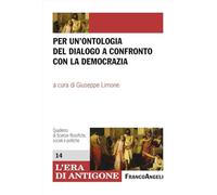 Per un'ontologia del dialogo a confronto con la democrazia (L' era di Antigone.Dip. st. giur. Uni.Na.)