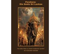 Perahera: Die Seele Sri Lankas:Von alten Riten zu einem modernen Symbol der kulturellen Identität