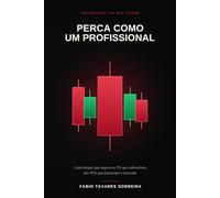 Perca como um Profissional: A psicologia que separa os 5% que sobrevivem dos 95% que financiam o mercado
