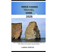PERCÉ CANADA TRAVEL GUIDE 2026: Explore Gaspé’s Natural Wonders, Percé Rock, Bonaventure Island And Best Things to Do in Quebec’s Seaside Paradise ... Series - Step Into Nature’s Hidden Paths)