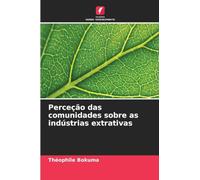 Perceção das comunidades sobre as indústrias extrativas