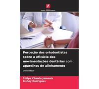 Perceção dos ortodontistas sobre a eficácia das movimentações dentárias com aparelhos de alinhamento: Uma avaliação