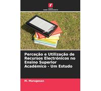 Perceção e Utilização de Recursos Electrónicos no Ensino Superior Académico - Um Estudo