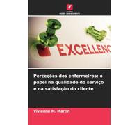 Perceções dos enfermeiros: o papel na qualidade do serviço e na satisfação do cliente
