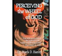Perceiving the Wheel of God: You will never know the will of God... Until you first perceive the wheel of God.