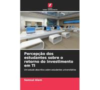 Percepção dos estudantes sobre o retorno do investimento em TI: Um estudo descritivo sobre estudantes universitários