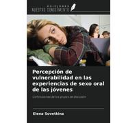 Percepción de vulnerabilidad en las experiencias de sexo oral de las jóvenes: Conclusiones de los grupos de discusión