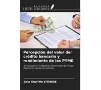 Percepción del valor del crédito bancario y rendimiento de las PYME: de Kisangani en la República Democrática del Congo. Papel de la riqueza socioafectiva