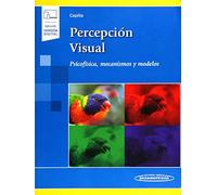 Percepcion Visual (incluye Version Digital): Psicofisica Mecanismos Y