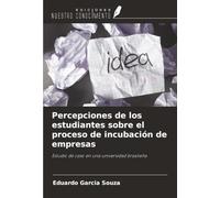 Percepciones de los estudiantes sobre el proceso de incubación de empresas: Estudio de caso en una universidad brasileña