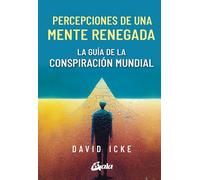 Percepciones de una mente renegada: La guía de la conspiración mundial (Conciencia global)