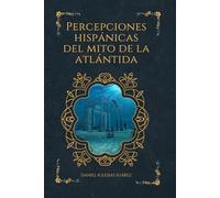 Percepciones hispánicas del mito de la Atlántida: Narrativas literarias y medios audiovisuales en el siglo XXI