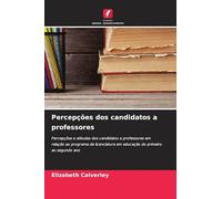 Percepções dos candidatos a professores: Percepções e atitudes dos candidatos a professores em relação ao programa de licenciatura em educação do primeiro ao segundo ano