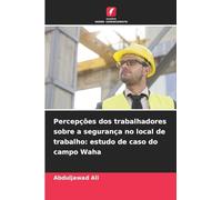 Percepções dos trabalhadores sobre a segurança no local de trabalho: estudo de caso do campo Waha